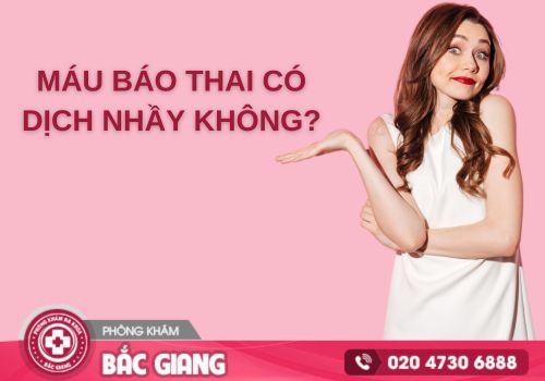 máu báo thai có dịch nhầy không